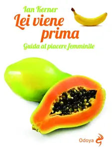 Lei viene prima: Guida al piacere femminile (Italian Edition)