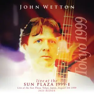 John Wetton - Live At The Sun Plaza, 1999 (Live, Sun Plaza, Tokyo, Japan, 5 August 1999) (2025)
