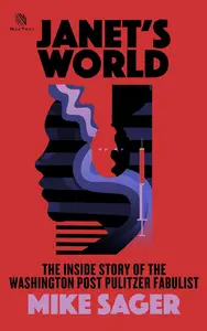 Janet’s World: The Inside Story of The Washington Post Pulitzer Fabulist