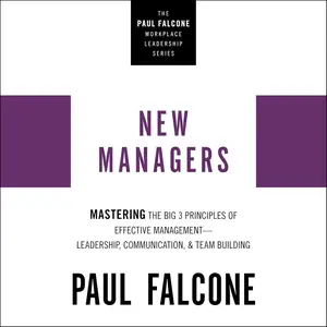 New Managers: Mastering the Big 3 Principles of Effective Management - Leadership, Communication