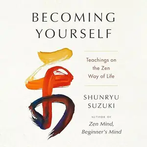 Becoming Yourself: Teachings on the Zen Way of Life [Audiobook]