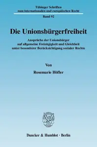 Die Unionsbürgerfreiheit: Ansprüche der Unionsbürger auf allgemeine Freizügigkeit und Gleichheit unter besonderer Berücksichtig