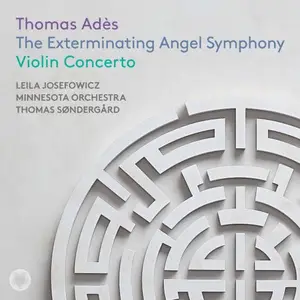 Leila Josefowicz, Minnesota Orchestra & Thomas Søndergård - Adès: The Exterminating Angel Symphony & Violin Concerto (2025)