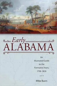 Early Alabama: An Illustrated Guide to the Formative Years, 1798–1826