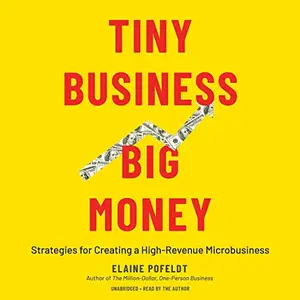 Tiny Business, Big Money: Strategies for Creating a High-Revenue Microbusiness [Audiobook]