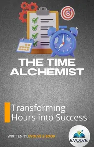 The Time Alchemist Transforming Hours into Success
