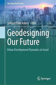 Geodesigning Our Future: Urban Development Dynamics in Israel