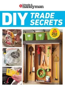 Family Handyman DIY Trade Secrets: Expert Advice Behind the Repairs Every Homeowner Should Know (Family Handyman)