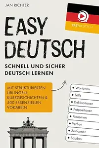 Easy Deutsch: Schnell und sicher Deutsch lernen: Mit strukturierten Übungen, Kurzgeschichten & 500 essenziellen Vokabeln