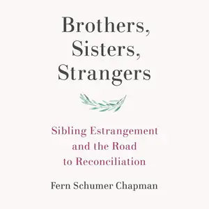 Brothers, Sisters, Strangers: Sibling Estrangement and the Road to Reconciliation