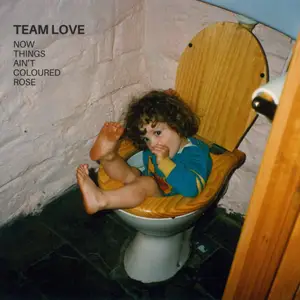 Team Love - Now Things Ain't Coloured Rose (2025) [Official Digital Download]