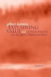 Explaining Value: and Other Essays in Moral Philosophy