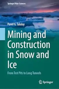 Mining and Construction in Snow and Ice: From Test Pits to Long Tunnels