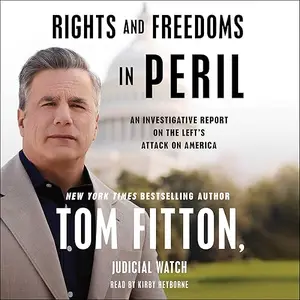 Rights and Freedoms in Peril: An Investigative Report on the Left's Attack on America [Audiobook]