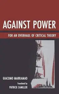 Against Power : For an Overhaul of Critical Theory