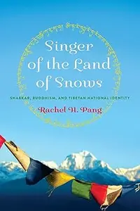 Singer of the Land of Snows: Shabkar, Buddhism, and Tibetan National Identity