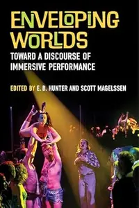 Enveloping Worlds: Toward a Discourse of Immersive Performance