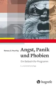 Angst, Panik und Phobien: Ein Selbsthilfe–Programm