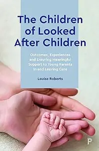 The Children of Looked After Children: Outcomes, Experiences and Ensuring Meaningful Support to Young Parents In and Lea