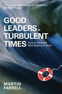 Good Leaders in Turbulent Times: How to navigate wild waters at work