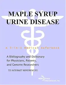 Maple Syrup Urine Disease - A Bibliography and Dictionary for Physicians, Patients, and Genome Researchers