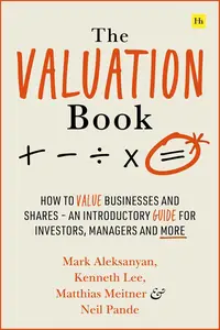 The Valuation Book: How to value businesses and shares – an introductory guide for investors, managers and more