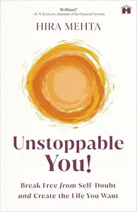 Unstoppable You! Break Free from Self-Doubt and Create the Life You Want