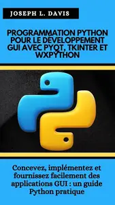 Joseph L. Davis, "Programmation Python pour le développement gui avec PyQt, Tkinter et wxPython"