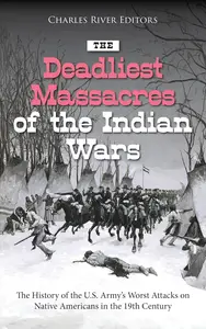 The Deadliest Massacres of the Indian Wars