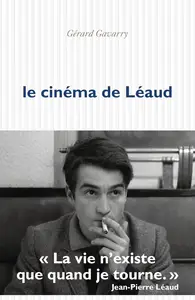 Le cinéma de Léaud - Gérard Gavarry