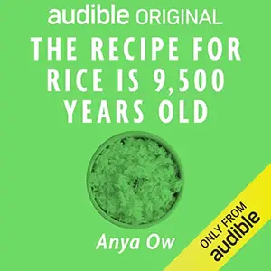 The Recipe for Rice Is 9,500 Years Old [Audiobook]