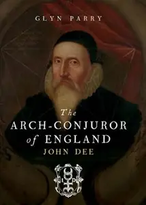 The Arch Conjuror of England: John Dee