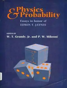 Physics and Probability: Essays in Honor of Edwin T. Jaynes