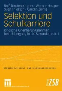 Selektion und Schulkarriere: Kindliche Orientierungsrahmen beim Übergang in die Sekundarstufe I