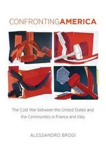 Confronting America: The Cold War between the United States and the Communists in France and Italy
