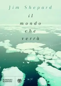 Jim Shepard - Il mondo che verrà