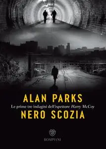 Alan Parks - Nero Scozia. Le prime tre indagini dell'ispettore Harry McCoy