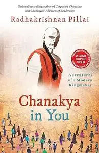 Chanakya in You: adventures of a modern kingmaker