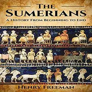 Sumerians: A History from Beginning to End [Audiobook]