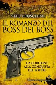 Vito Bruschini - Il romanzo del boss dei boss