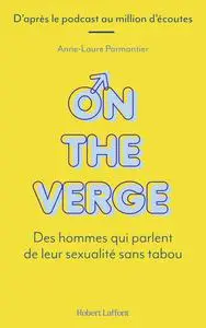 Anne-Laure Parmantier, "On the verge : Des hommes qui parlent de leur sexualité sans tabou"