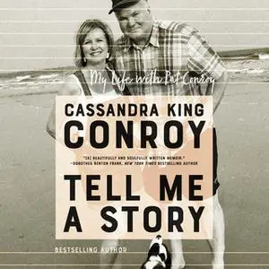 «Tell Me A Story: My Life with Pat Conroy» by Cassandra King Conroy