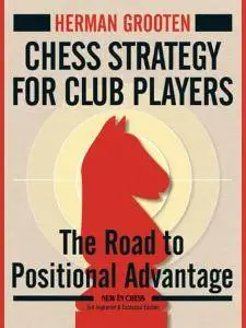 Chess Strategy for Club Players • The Road to Positional Advantage • New Third Edition (2017)