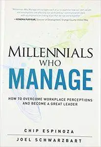 Millennials Who Manage: How to Overcome Workplace Perceptions and Become a Great Leader