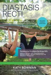 Diastasis Recti: The Whole Body Solution to Abdominal Weakness and Separation