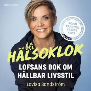 «Bli hälsoklok : Lofsans bok om hållbar livsstil» by Lovisa Sandström