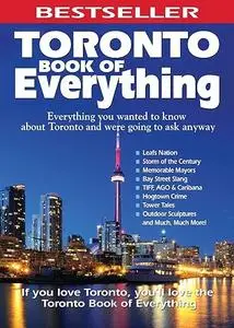 Toronto Book of Everything: Everything You Wanted to Know About Toronto and Were Going to Ask Anyway