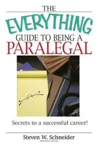 «The Everything Guide To Being A Paralegal: Winning Secrets to a Successful Career!» by Steven Schneider