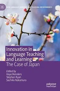 Innovation in Language Teaching and Learning: The Case of Japan (New Language Learning and Teaching Environments)