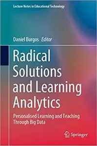 Radical Solutions and Learning Analytics: Personalised Learning and Teaching Through Big Data